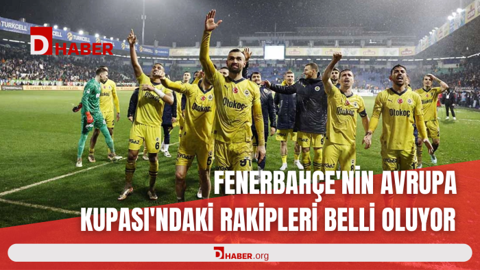 FENERBAHÇE'NİN AVRUPA KUPASI'NDAKİ RAKİPLERİ BELLİ OLUYOR